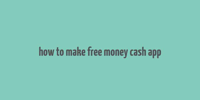 how to make free money cash app