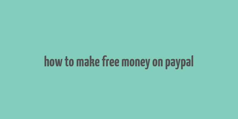 how to make free money on paypal