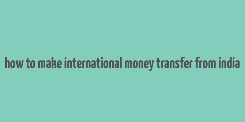 how to make international money transfer from india