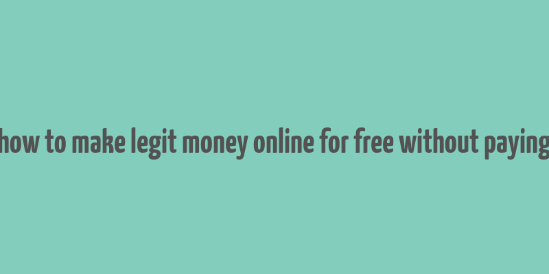 how to make legit money online for free without paying