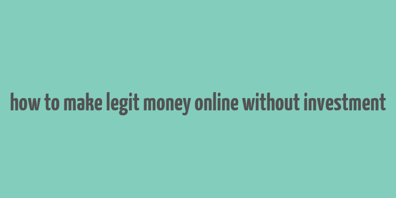 how to make legit money online without investment