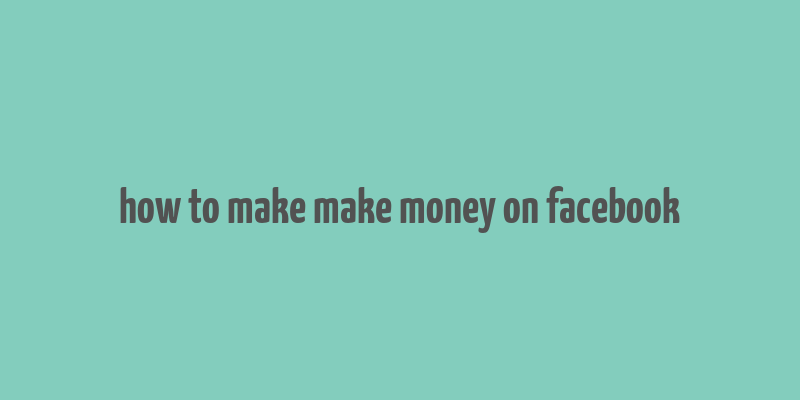 how to make make money on facebook