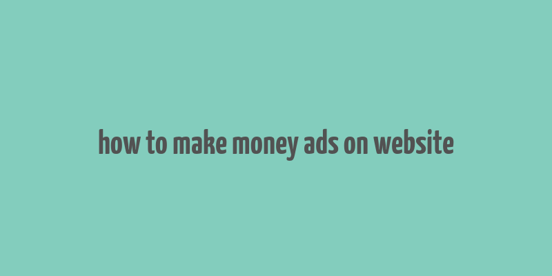 how to make money ads on website