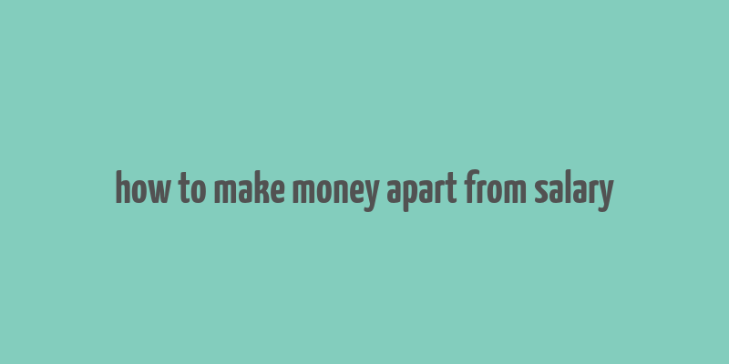 how to make money apart from salary