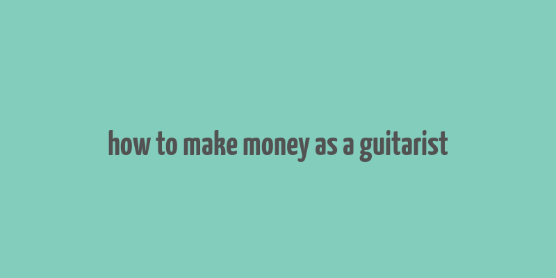 how to make money as a guitarist