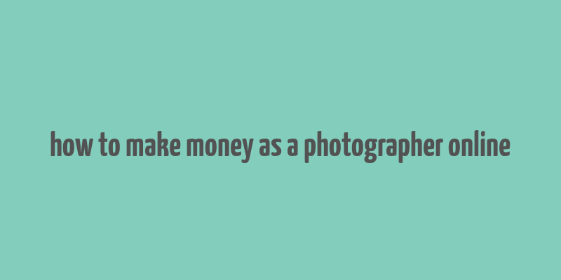 how to make money as a photographer online