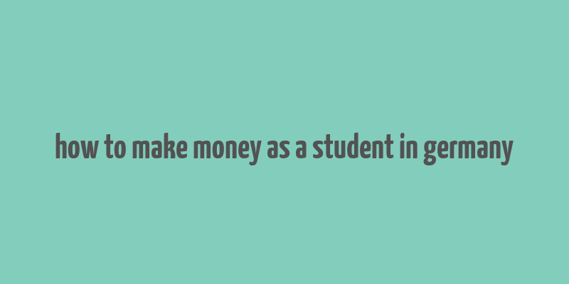 how to make money as a student in germany