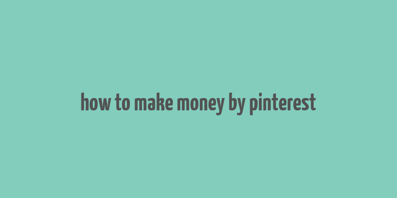 how to make money by pinterest