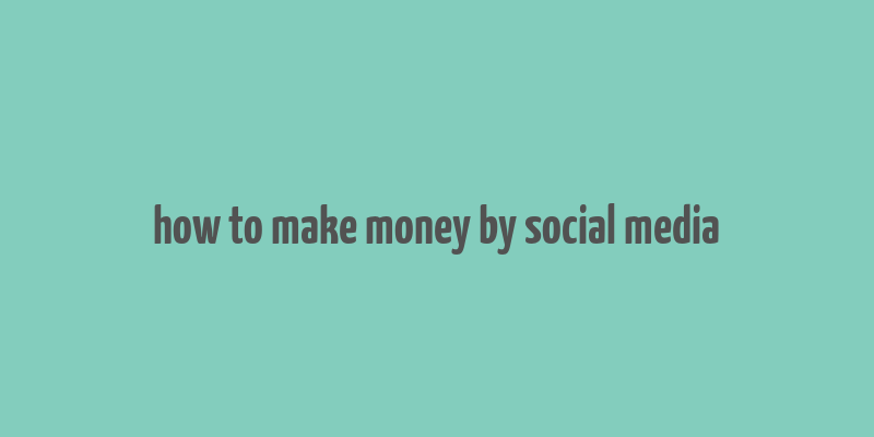 how to make money by social media