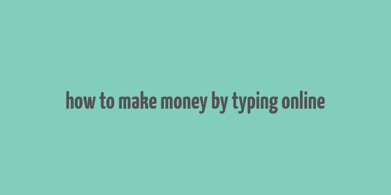 how to make money by typing online