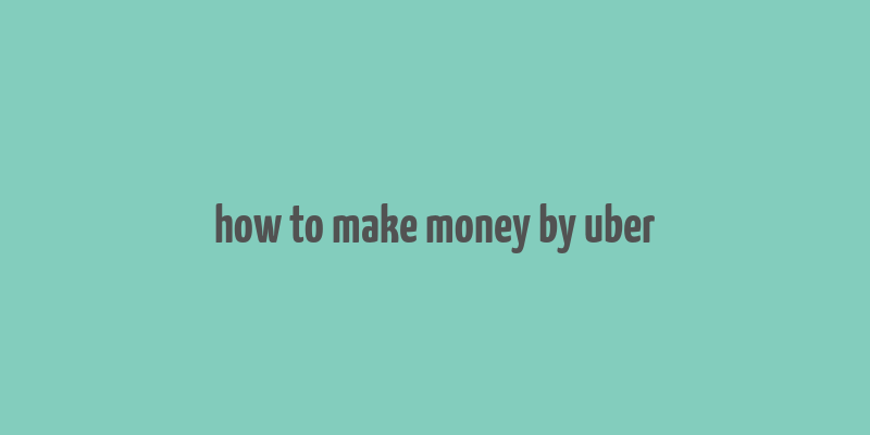 how to make money by uber