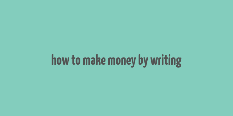 how to make money by writing