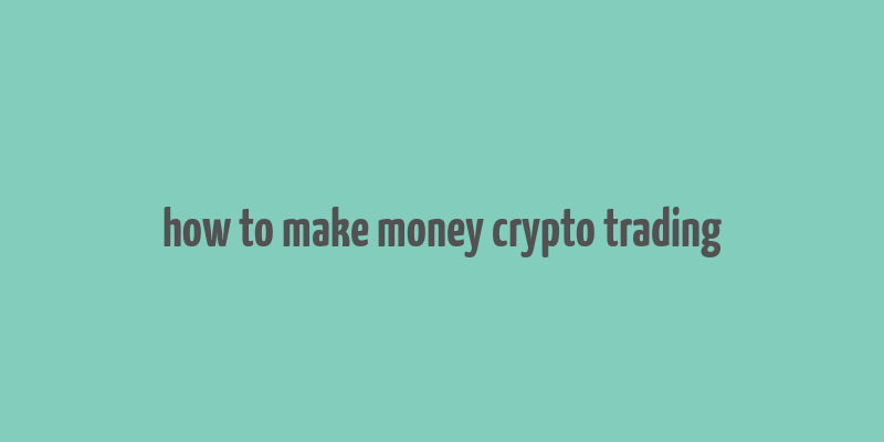 how to make money crypto trading