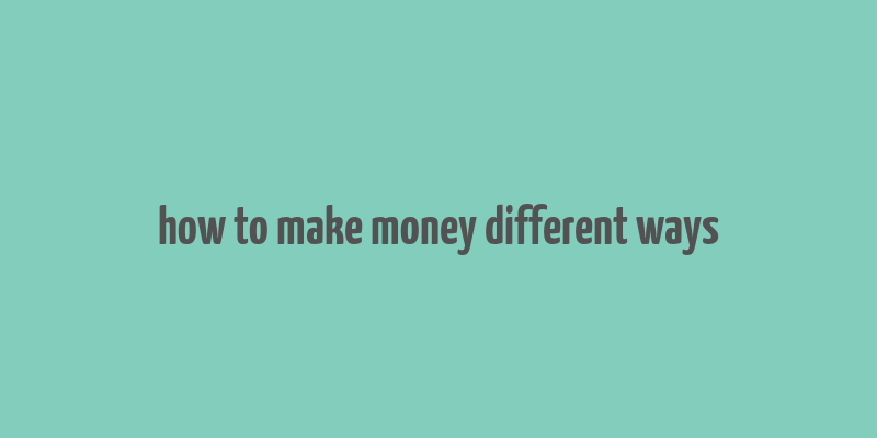 how to make money different ways