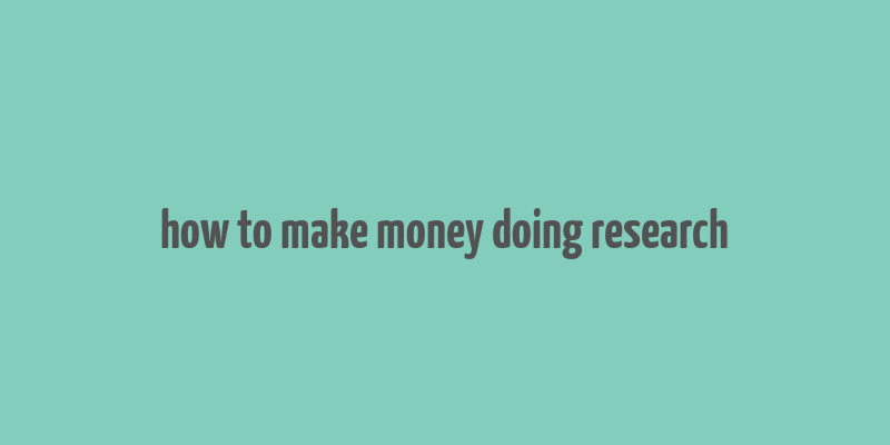 how to make money doing research