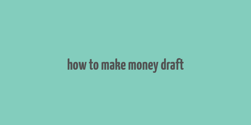 how to make money draft