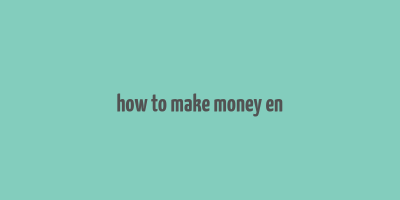 how to make money en