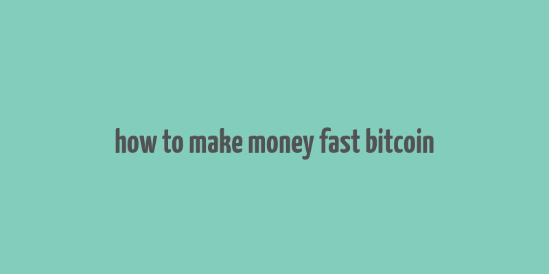 how to make money fast bitcoin