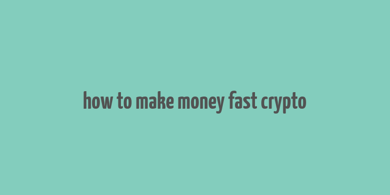 how to make money fast crypto