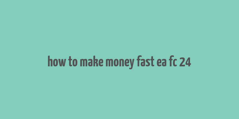 how to make money fast ea fc 24