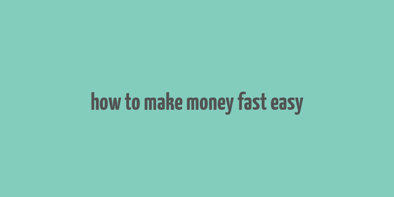 how to make money fast easy