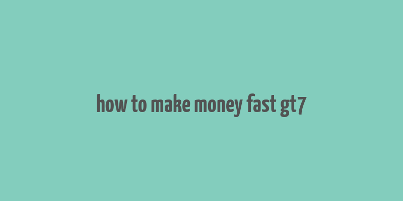 how to make money fast gt7