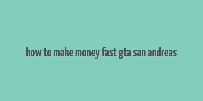 how to make money fast gta san andreas