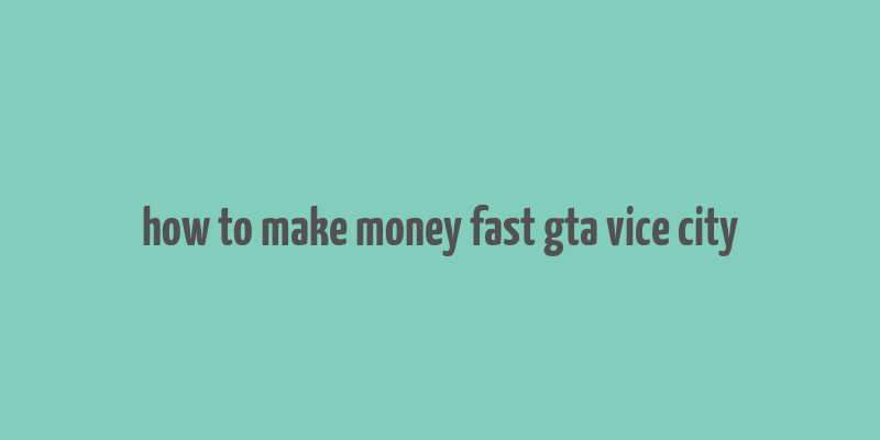 how to make money fast gta vice city