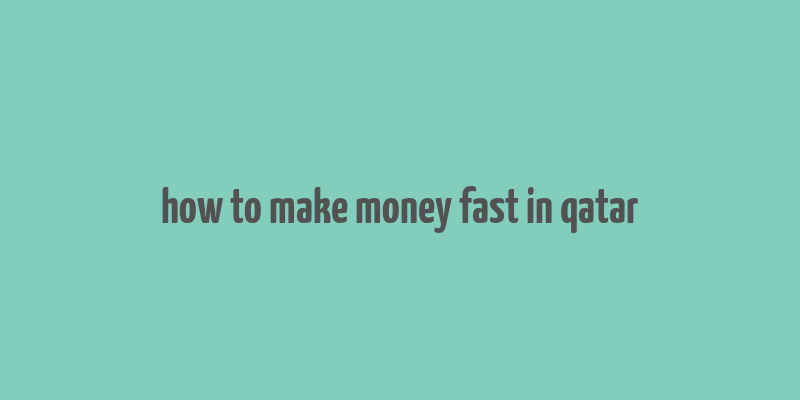 how to make money fast in qatar