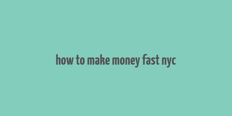 how to make money fast nyc