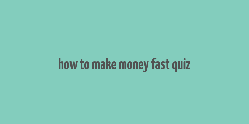 how to make money fast quiz