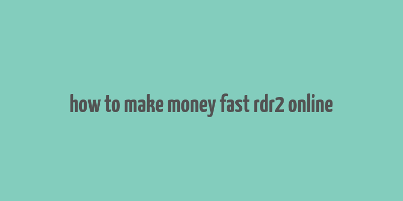 how to make money fast rdr2 online