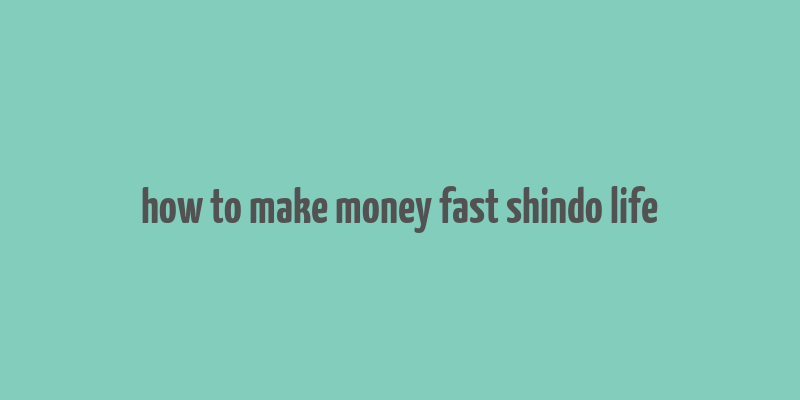 how to make money fast shindo life