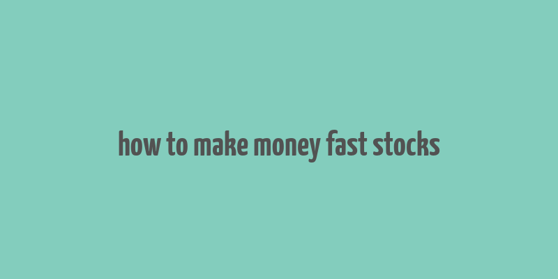 how to make money fast stocks