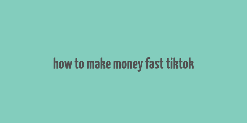 how to make money fast tiktok