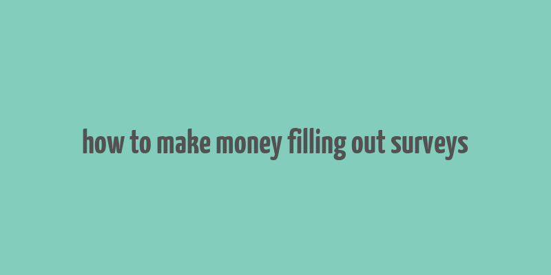 how to make money filling out surveys