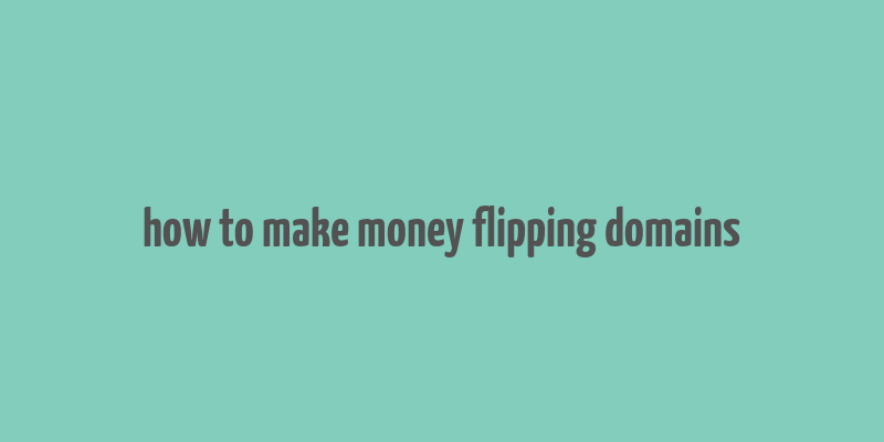 how to make money flipping domains