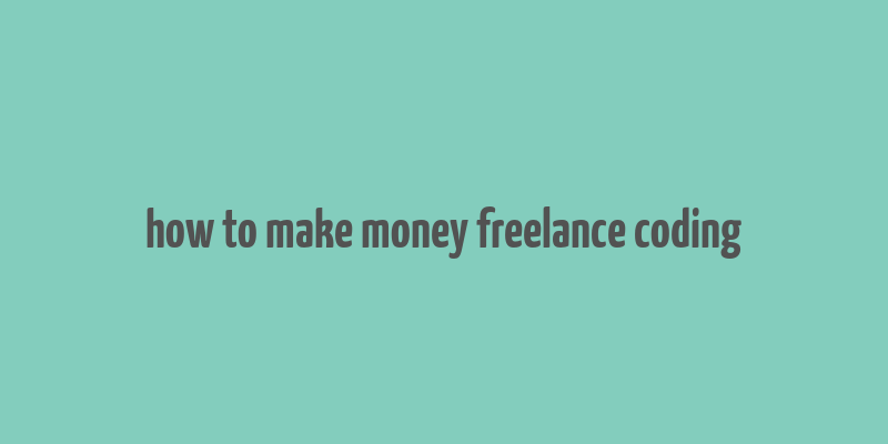 how to make money freelance coding