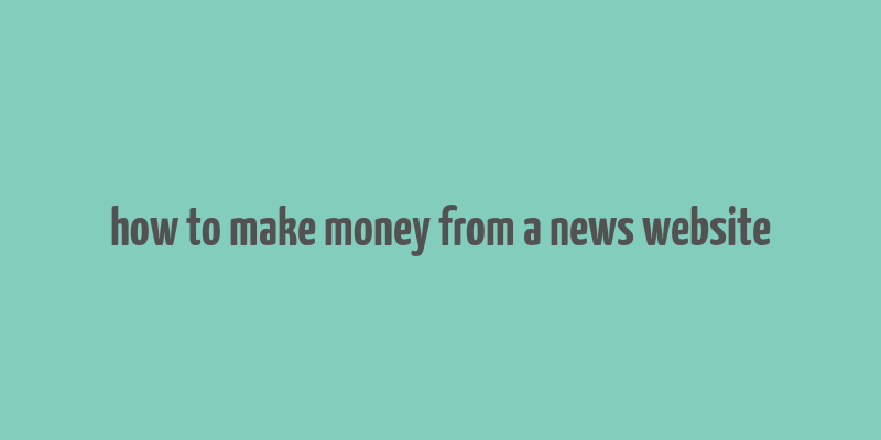 how to make money from a news website