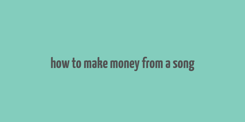 how to make money from a song