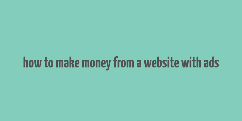 how to make money from a website with ads