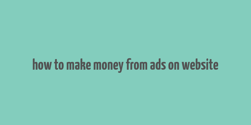 how to make money from ads on website