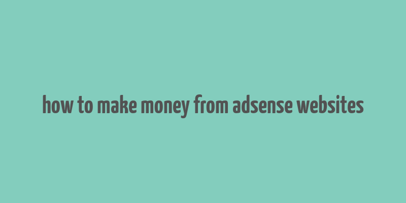 how to make money from adsense websites