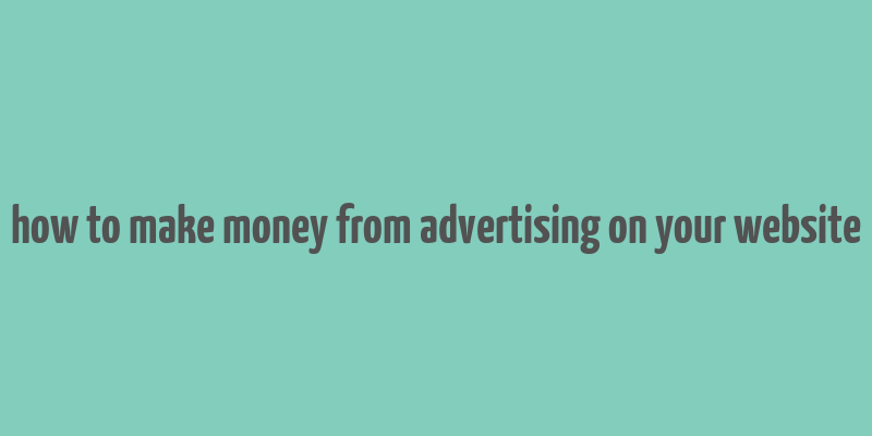 how to make money from advertising on your website