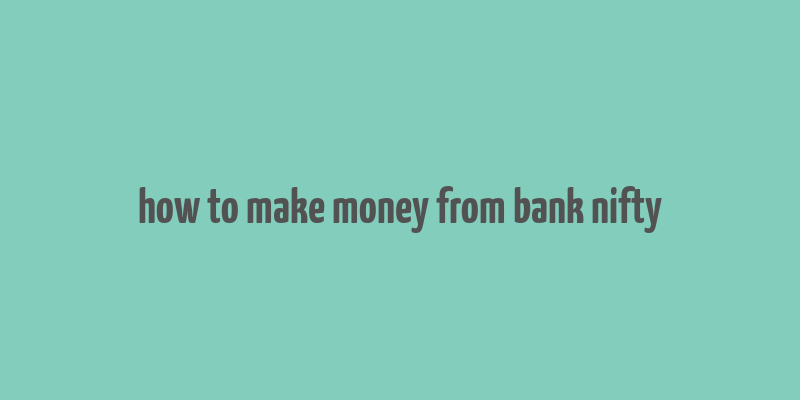 how to make money from bank nifty