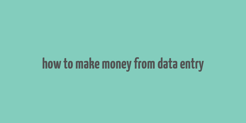 how to make money from data entry