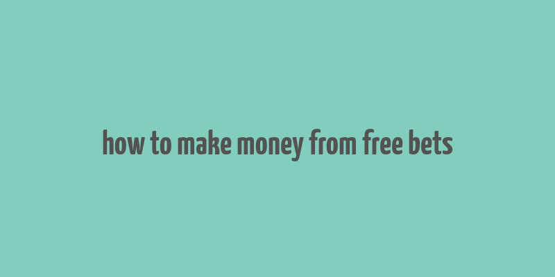 how to make money from free bets