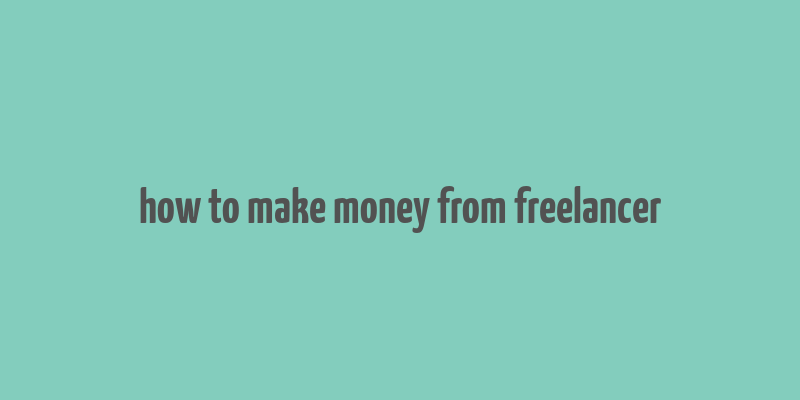 how to make money from freelancer