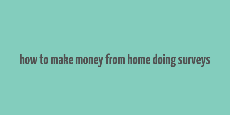 how to make money from home doing surveys