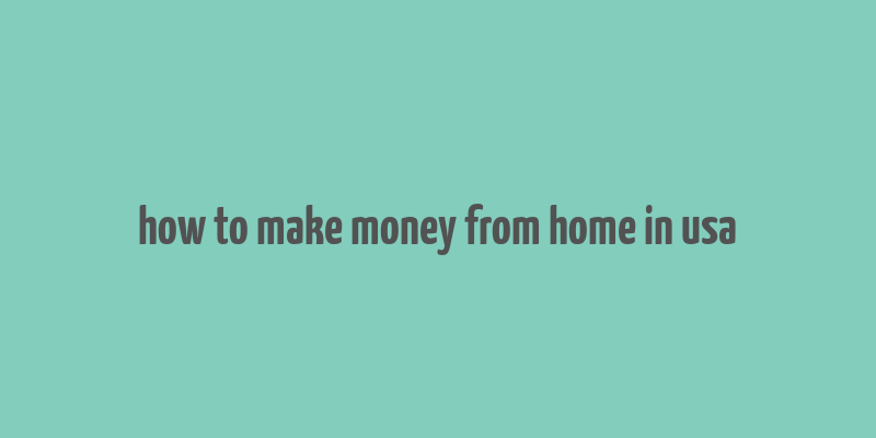 how to make money from home in usa